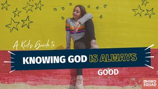 A Kid's Guide To: Knowing God Is Always Good Habakkuk 3:8-16 The Message