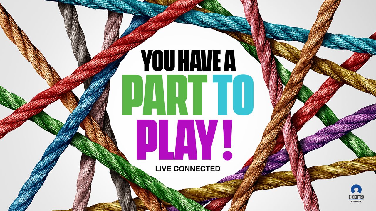 Live Connected: You Have a Part to Play!