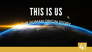 This Is Us: The Human Origin Story Genesis 7:17-23 The Message