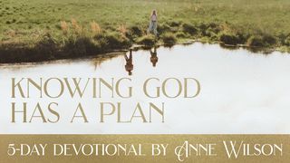 Knowing God Has A Plan: 5-Day Devotional by Anne Wilson Psalms 30:5, 11-12 New American Standard Bible - NASB 1995