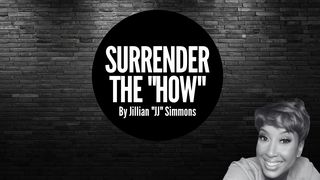 Surrender the "How" Proverbs 16:19 New Century Version
