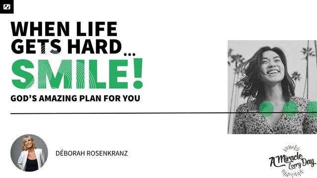 When Life Gets Tough... Smile! Gods Amazing Plan for You!