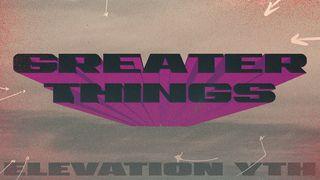 GREATER THINGS Mark 6:1-13 New King James Version