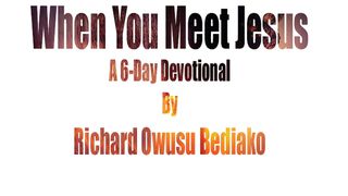 When You Meet Jesus John 5:1-9 New International Version