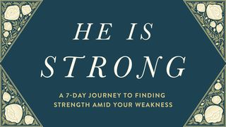 He Is Strong: A 7-Day Journey to Finding Strength Amid Your Weakness Psalms 28:8-9 The Message