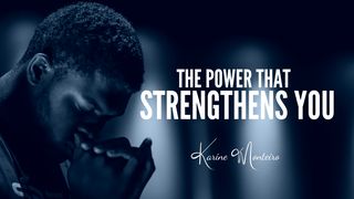 The Power That Strengthens You Luke 8:22-24 The Message