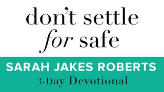 Don't Settle For Safe Romans 12:1 New International Version (Anglicised)