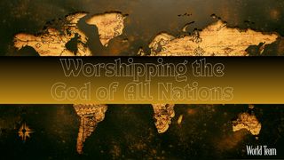 Worshipping the God of All Nations Revelation 7:10 The Passion Translation