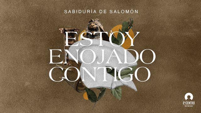 [La sabiduría de Salomón] Estoy enojado contigo
