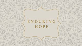 Enduring Hope: Trusting God When the Future Is Uncertain Psalms 119:49-56 The Message