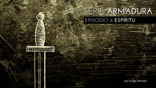 Serie Armadura: Episodio 6 ESPÍRITU San Mateo 4:10 Reina Valera Contemporánea