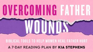 Overcoming Father Wounds a 7-Day Reading Play by Kia Stephens Matthew 9:21 The Passion Translation