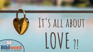 It's All About Love?! Romans 13:10 New International Version
