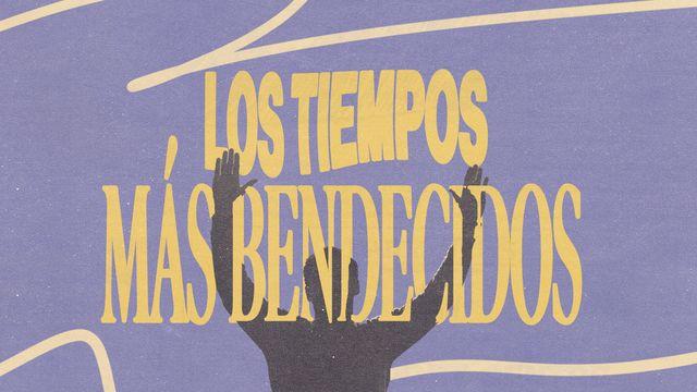 LOS TIEMPOS MÁS BENDECIDOS