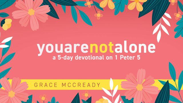 You Are Not Alone