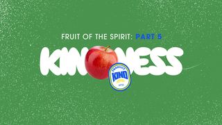Fruit of the Spirit: Kindness Proverbs 11:17 New International Version