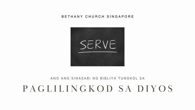 ANO ANG SINASABI NG BIBLIYA TUNGKOL SA PAGLILINGKOD SA DIYOS