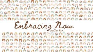 Embracing Now Philippians 2:12-13 New Living Translation