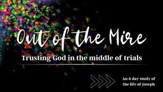 Out of the Mire - Trusting God in the Middle of Trials Genesis 37:29-30 The Message