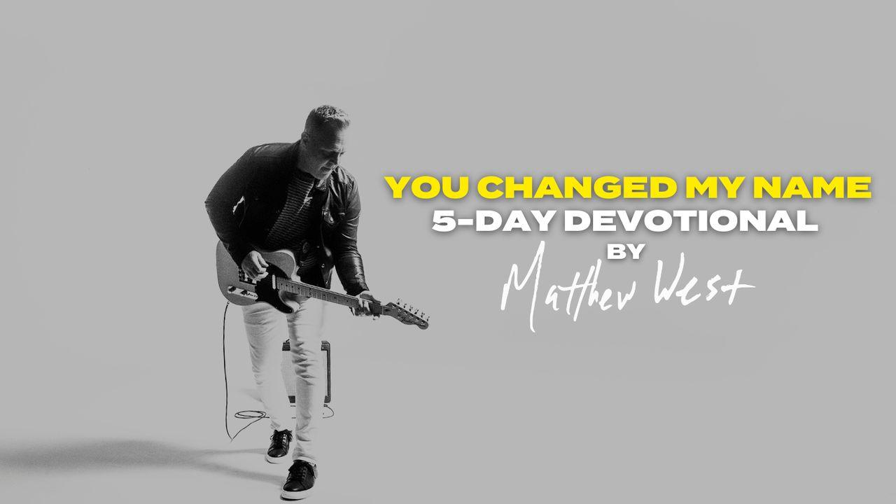 "You Changed My Name" 5-Day Devotional by Matthew West