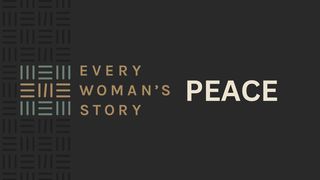 Every Woman's Story: Peace Psalms 85:10-11 New International Version