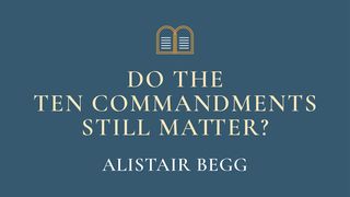 Do the Ten Commandments Still Matter?  The Books of the Bible NT
