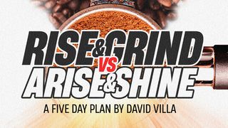 Rise & Grind vs. Arise & Shine Isaiah 60:1-7 The Message