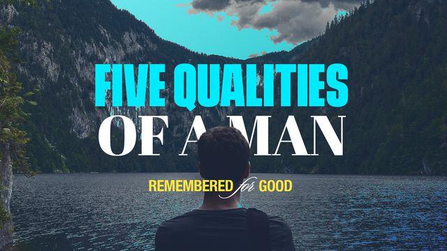 Remembered for Good: 5 Qualities of a Man