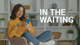 In the Waiting 1 Chronicles 16:8-19 The Message