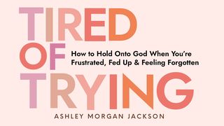 Tired of Trying: How to Hold on to God When You’re Frustrated, Fed Up, and Feeling Forgotten Genesis 32:25 American Standard Version