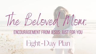 The Beloved Mom: Encouragement From Jesus, Just for You Song of Songs 2:16-17 The Message