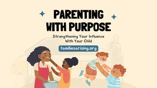 Parenting With Purpose: Strengthening Your Influence With Your Child 1 Timothy 4:11-16 The Message