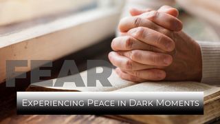 Fear: Experiencing Peace in Dark Moments Psalms 27:5-6 The Passion Translation
