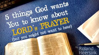 5 Things God Wants You to Know About the Lord’s Prayer  Psalms 103:6-18 The Message