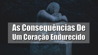 As Consequências De Um Coração Endurecido Marcos 3:4-5 Nova Bíblia Viva Português