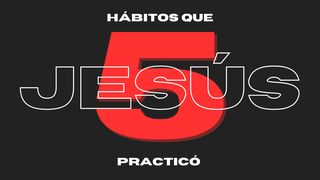 5 Hábitos Que Jesús Practicó San Juan 4:11 Biblia Dios Habla Hoy