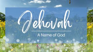Jehovah: A Name of God Exodus 31:12-17 The Message