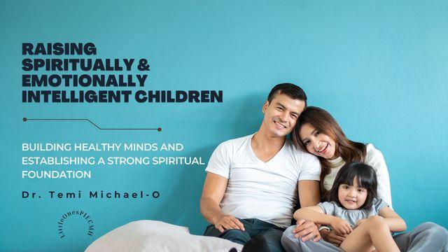 Raising Spiritually and Emotionally Intelligent Children (Part 2)
