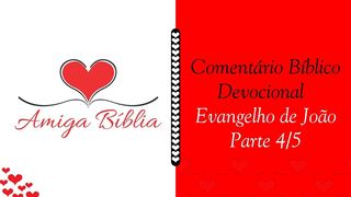 Amiga Bíblia - Comentário Devocional - João - Parte 4/5 João 14:21 Nova Versão Internacional - Português