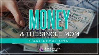 Money and the Single Mom: By Jennifer Maggio Proverbs 21:20-21 The Message
