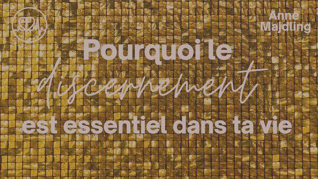 Pourquoi le discernement est essentiel dans ta vie