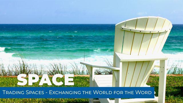 Trading Spaces - Exchanging the World for the Word