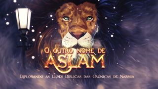 O Outro nome de Aslam: Explorando as Lições Bíblicas nas Crônicas de Nárnia Isaías 53:4 Nova Versão Internacional - Português