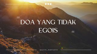 DOA YANG TIDAK EGOIS Matius 6:9 Alkitab dalam Bahasa Indonesia Masa Kini