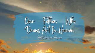 Our Father, Who Draws Art in Heaven Job 38:34-41 English Standard Version 2016