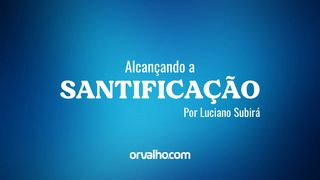 ALCANÇANDO A SANTIFICAÇÃO Romanos 8:19 Nova Versão Internacional - Português