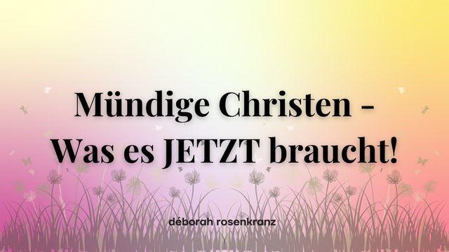 Mündige Christen – Was es JETZT braucht!