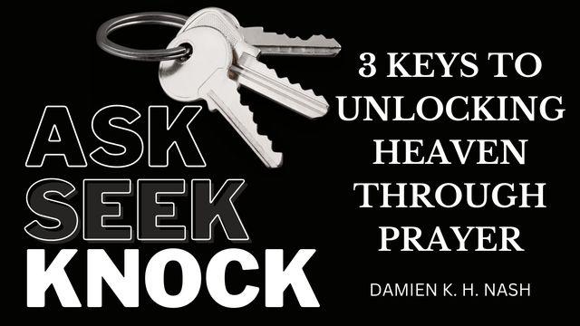 Ask, Seek, Knock: 3 Keys to Unlocking Heaven Through Prayer
