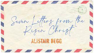 Seven Letters From the Risen Christ Hebrews 1:13-14 New King James Version