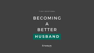 Becoming a Better Husband 1 Peter 2:21-25 New International Version